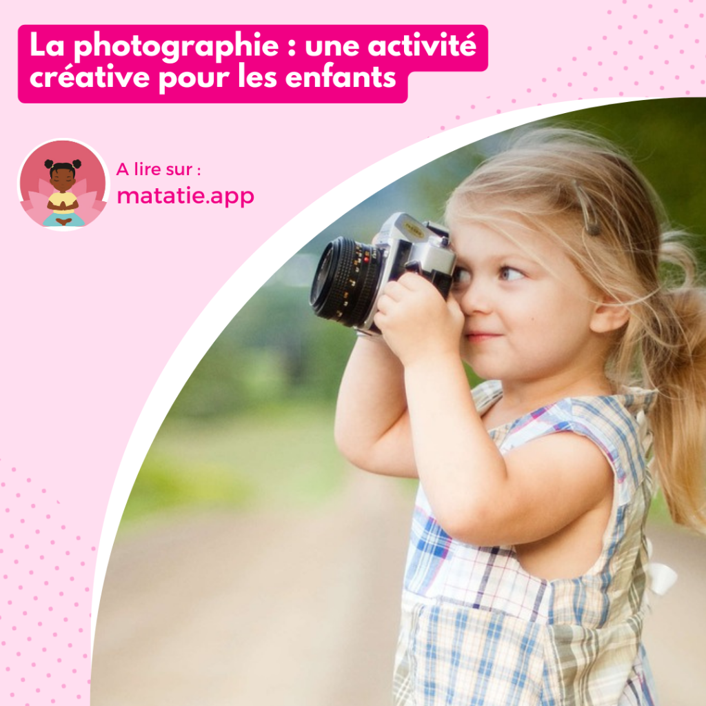 La photographie : une activité créative pour les enfants.